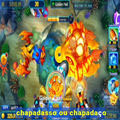 chapadasso ou chapadaço