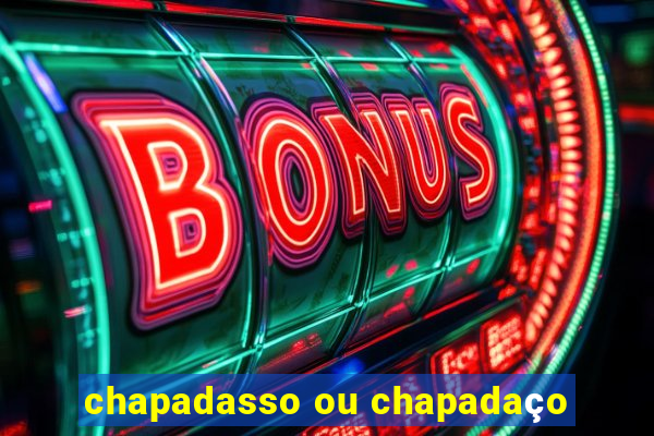 chapadasso ou chapadaço