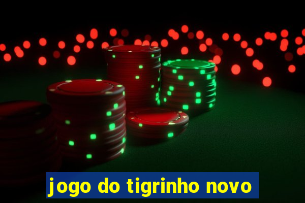 jogo do tigrinho novo