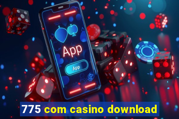 775 com casino download