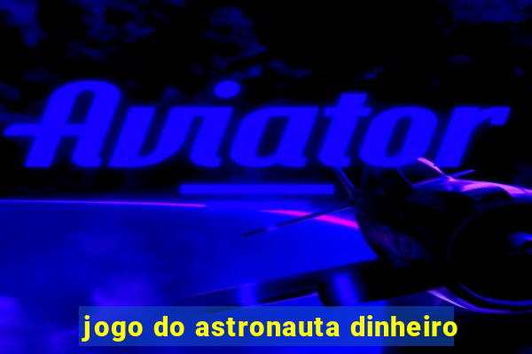 jogo do astronauta dinheiro