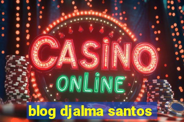 blog djalma santos