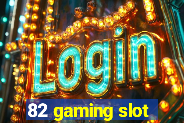 82 gaming slot