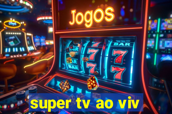 super tv ao viv