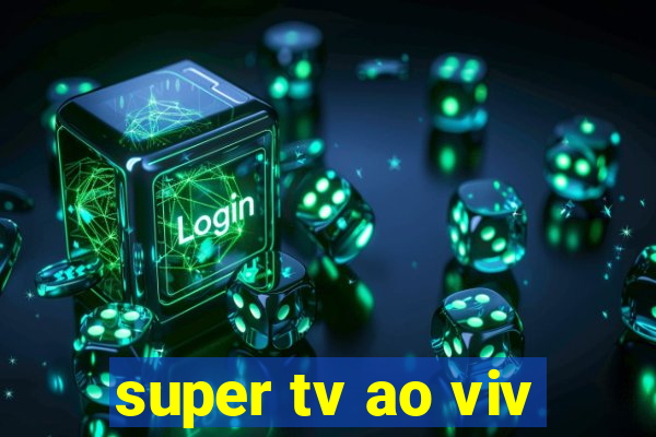 super tv ao viv