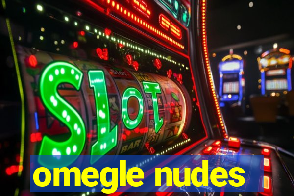 omegle nudes