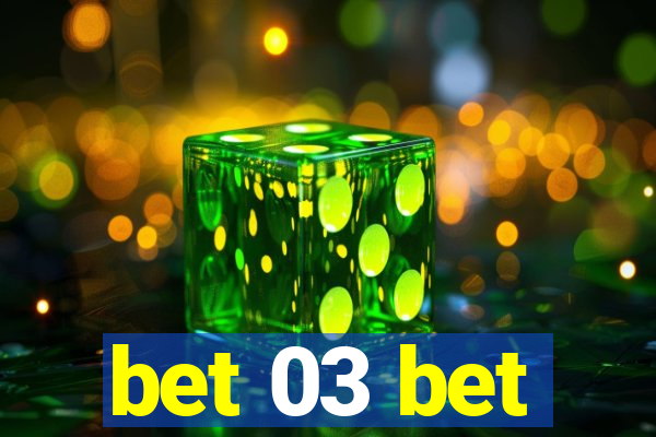 bet 03 bet