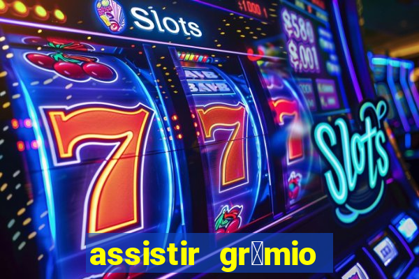 assistir gr锚mio ao vivo em hd