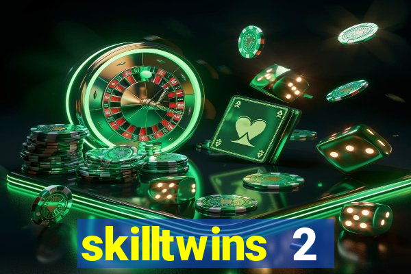 skilltwins 2 dinheiro infinito