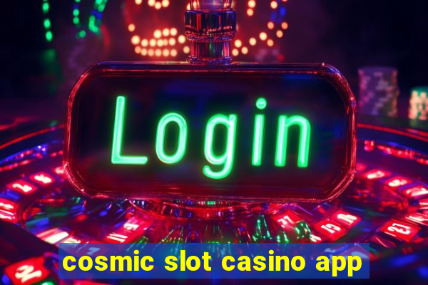 cosmic slot casino app