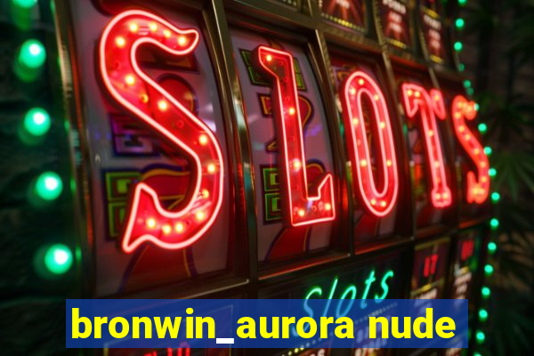 bronwin_aurora nude