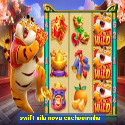 swift vila nova cachoeirinha