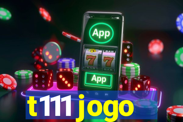 t111 jogo