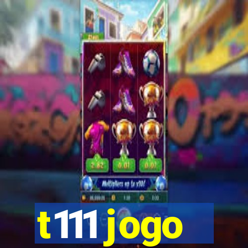 t111 jogo