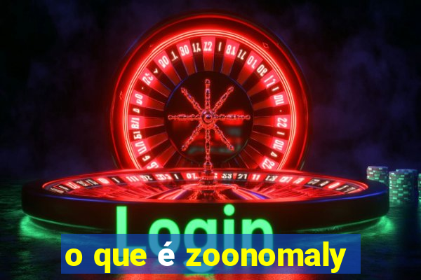 o que é zoonomaly