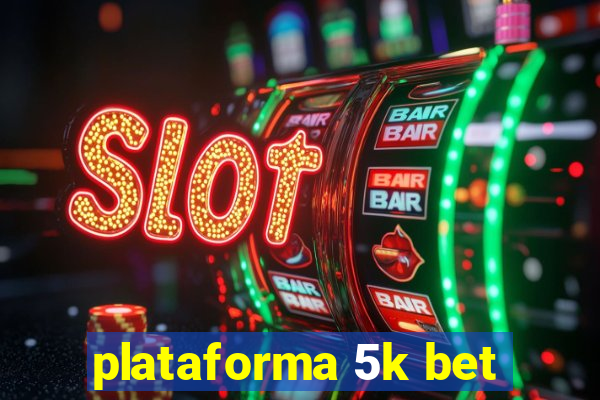 plataforma 5k bet