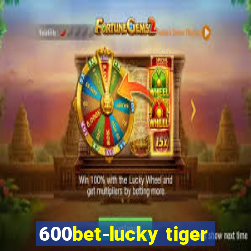 600bet-lucky tiger