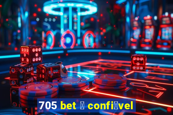 705 bet 茅 confi谩vel