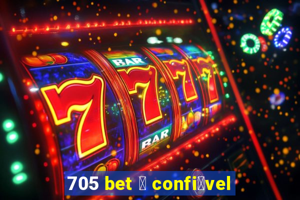 705 bet 茅 confi谩vel