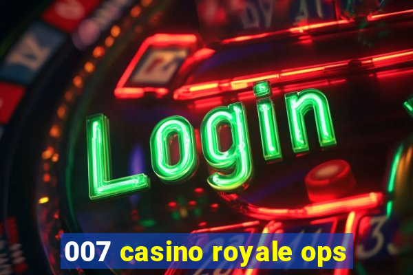 007 casino royale ops