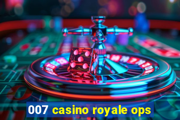 007 casino royale ops