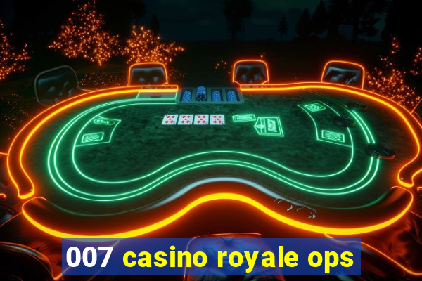 007 casino royale ops