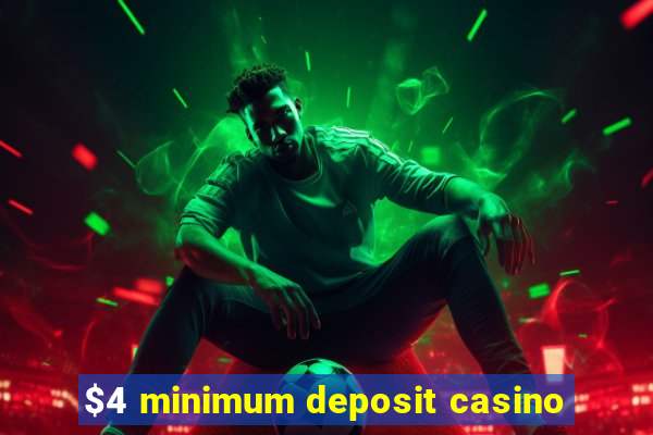 $4 minimum deposit casino