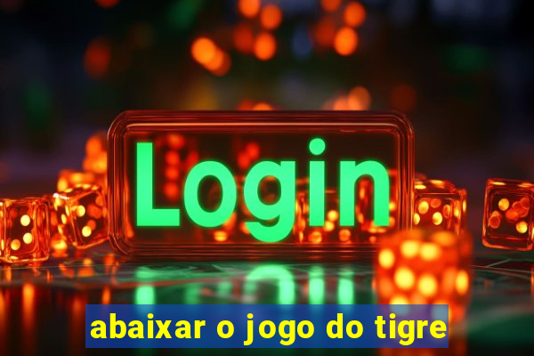 abaixar o jogo do tigre