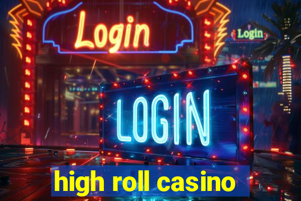 high roll casino