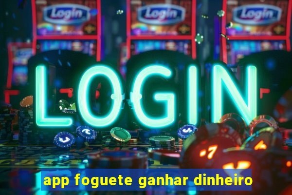 app foguete ganhar dinheiro