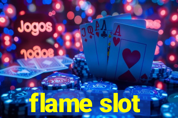 flame slot