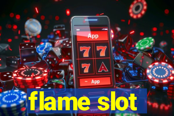 flame slot