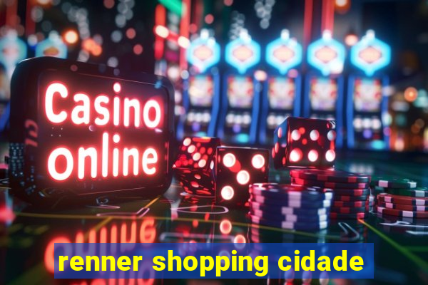 renner shopping cidade