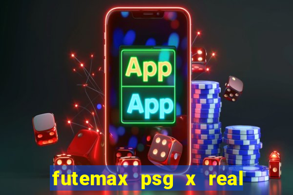 futemax psg x real madrid ao vivo