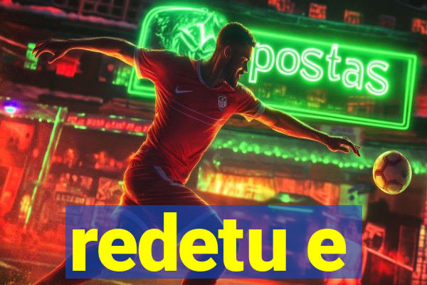 redetu e