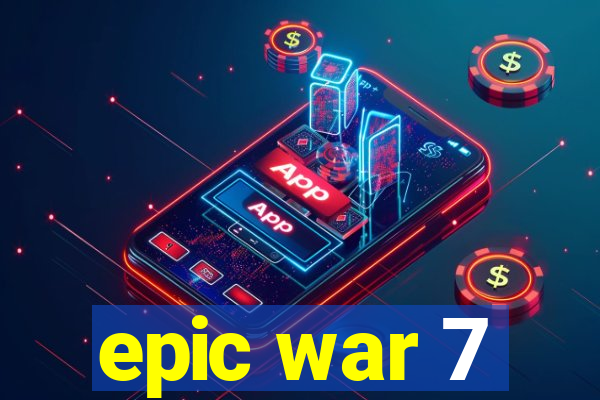 epic war 7