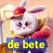 de bete