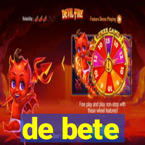 de bete