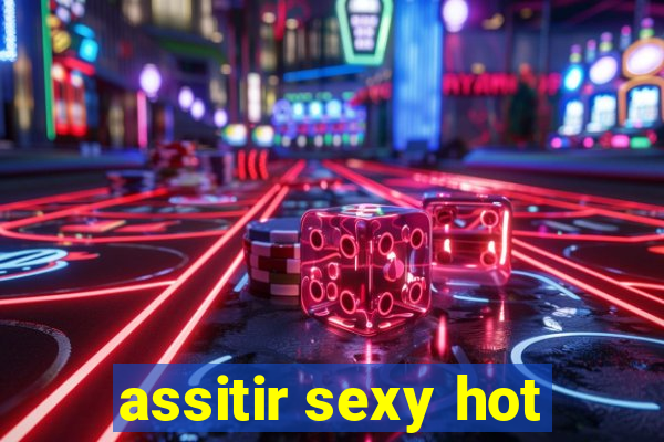 assitir sexy hot