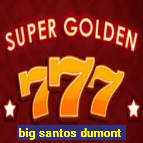 big santos dumont