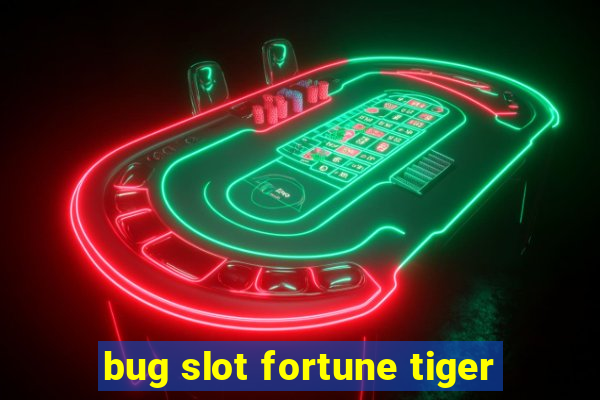 bug slot fortune tiger