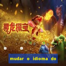 mudar o idioma do windows 11