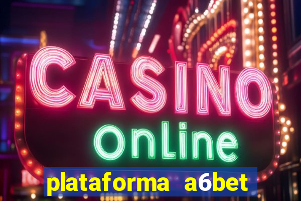 plataforma a6bet 茅 confi谩vel