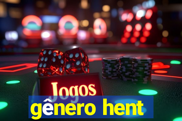 gênero hent