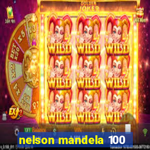 nelson mandela 100