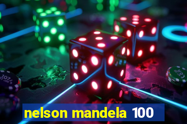 nelson mandela 100