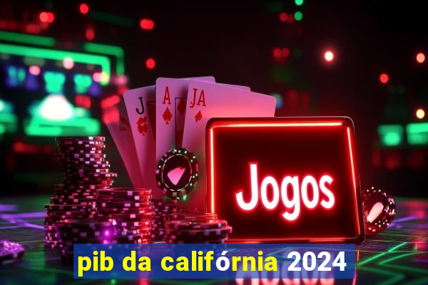 pib da califórnia 2024