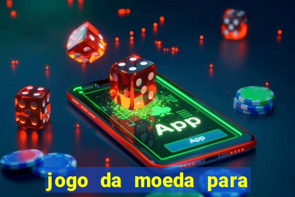 jogo da moeda para ganhar dinheiro