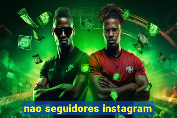 nao seguidores instagram