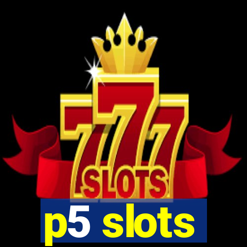 p5 slots